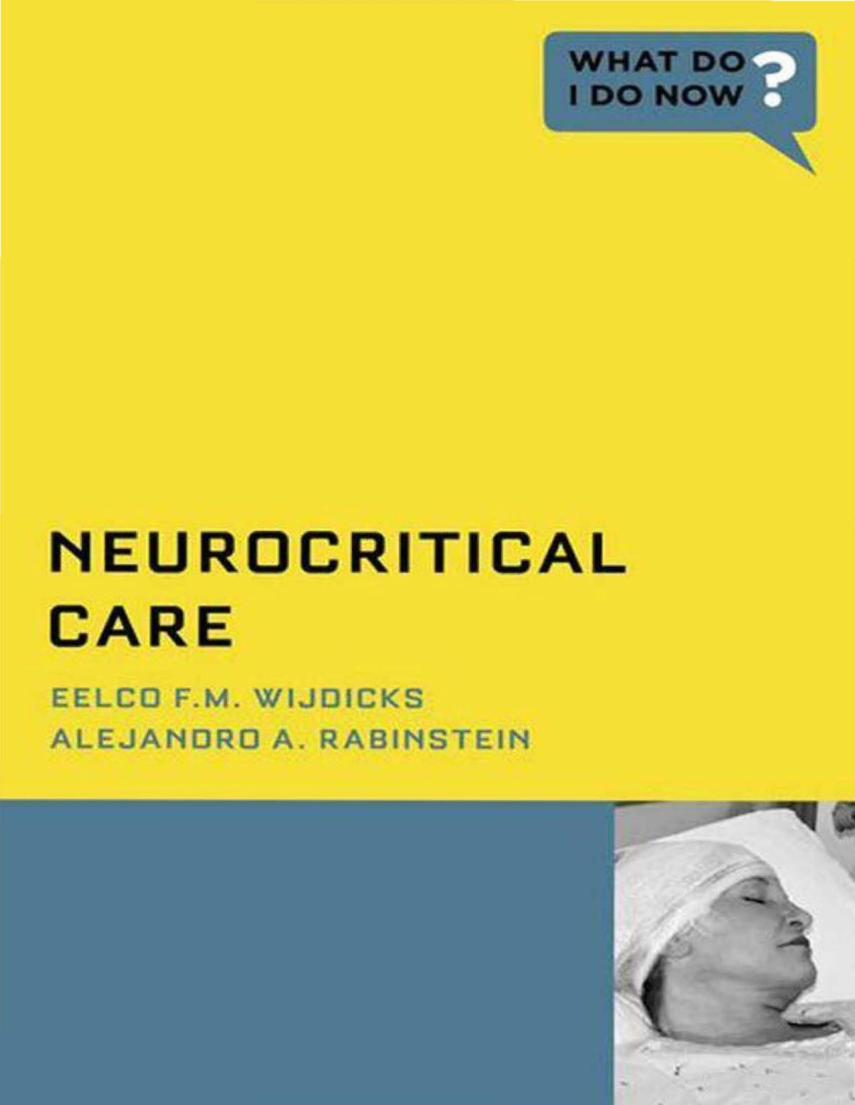 Neurocritical Care What Do I Do Now Eelco Fm Wijdicks Alejandro A Rabinstein