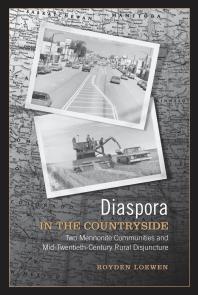 Diaspora In The Countryside Two Mennonite Communities And Midtwentieth Century Rural Disjuncture 1st Edition Royden Loewen