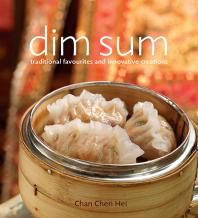 Dim Sum Traditional Favourites And Innovative Creations 1st Edition Chei Hei Chan