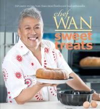 Chef Wan Sweet Treats 240 Pastry Recipes From Asias Most Flamboyant Food Ambassador 1st Edition Chef Wan