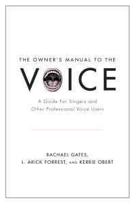 The Owners Manual To The Voice A Guide For Singers And Other Professional Voice Users Rachael Gates L Arick Forrest Kerrie Obert