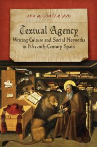 Textual Agency Writing Culture And Social Networks In Fifteenthcentury Spain 1st Edition Ann M Gomezbravo