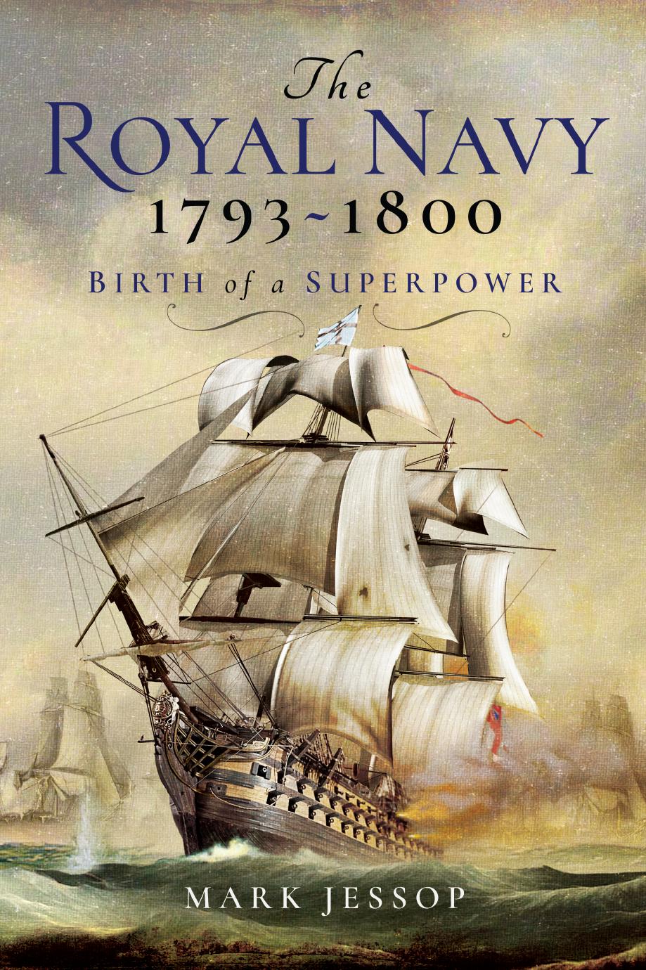 The Royal Navy 17931800 Birth Of A Superpower Mark Jessop