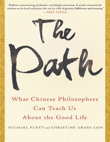 The Path What Chinese Philosophers Can Teach Us About The Good Life 1st Edition Michael Puett