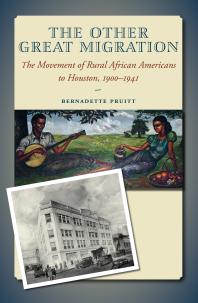 The Other Great Migration The Movement Of Rural African Americans To Houston 19001941 1st Edition Bernadette Pruitt M Hunter Hayes