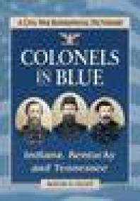 Colonels In Blueindiana Kentucky And Tennessee A Civil War Biographical Dictionary 1st Edition Roger D Hunt