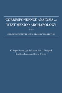 Correspondence Analysis And West Mexico Archaeology Ceramics From The Longglassow Collection 1st Edition C Roger Nance