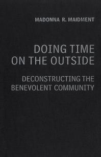 Doing Time On The Outside Deconstructing The Benevolent Community 1st Edition Madonna R Maidment