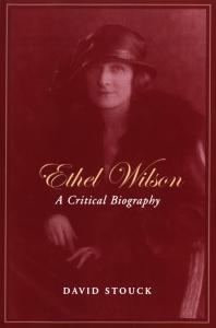 Ethel Wilson A Critical Biography 1st Edition David Stouck