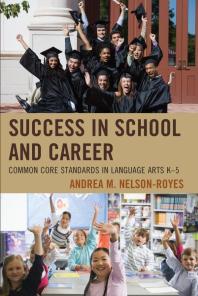 Success In School And Career Common Core Standards In Language Arts K5 Andrea M Nelsonroyes