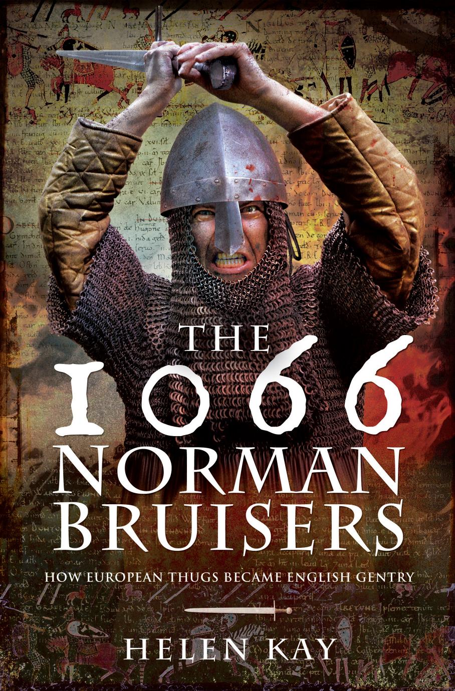 The 1066 Norman Bruisers How European Thugs Became English Gentry Helen Kay