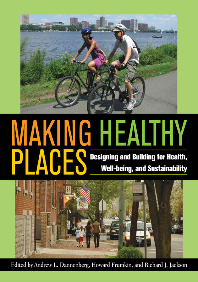 Making Healthy Places Designing And Building For Health Wellbeing And Sustainability Andrew L Dannenberg Howard Frumkin Richard J Jackson