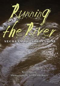 Running The River Secrets Of The Sabine 1st Edition Wes Ferguson Jacob Croft Botter Andrew Sansom