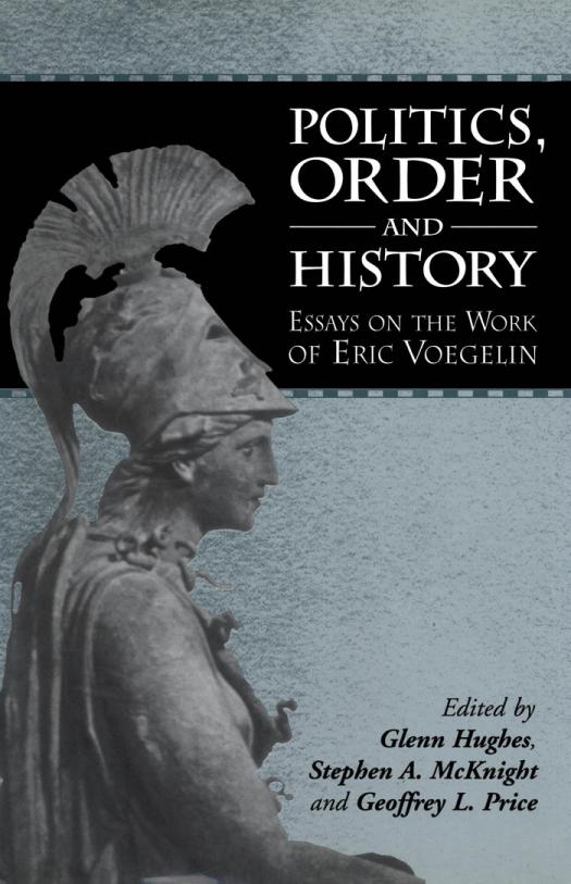 Politics Order And History Essays On The Work Of Eric Voegelin 1st Edition Glenn Hughes Stephen Mcknight Geoffrey Price