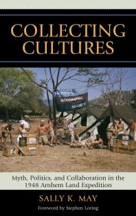 Collecting Cultures Myth Politics And Collaboration In The 1948 Arnhem Land Expedition Sally K May