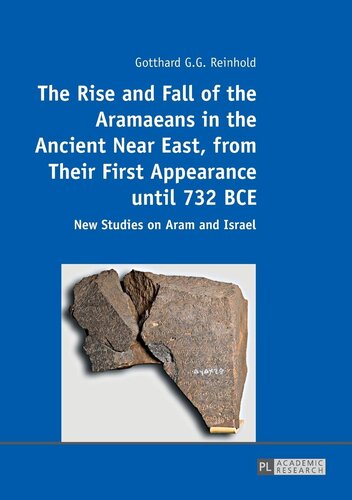 The Rise And Fall Of The Aramaeans In The Ancient Near East From Their First Appearance Until 732 Bce New Studies On Aram And Israel New Gotthard G G Reinhold