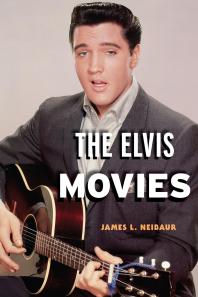 The Elvis Movies James L Neibaur