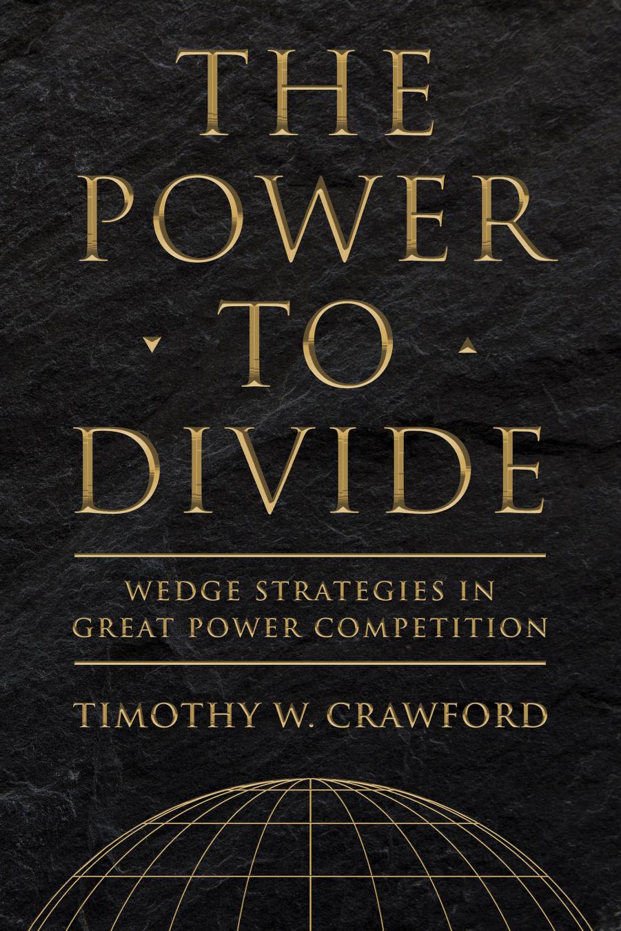 The Power To Divide Wedge Strategies In Great Power Competition Timothy W Crawford