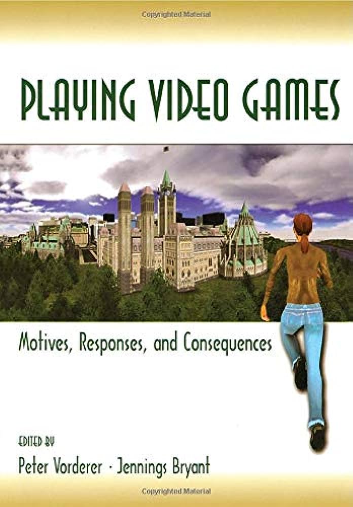Playing Video Games Motives Responses And Consequences 1st Edition Peter Vorderer