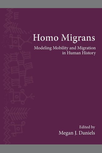 Homo Migrans Modeling Mobility And Migration In Human History Megan J Daniels Editor