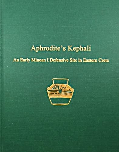 Aphrodites Kephali An Early Minoan I Defensive Site In Eastern Crete Prehistory Monographs Illustrated Philip P Betancourt