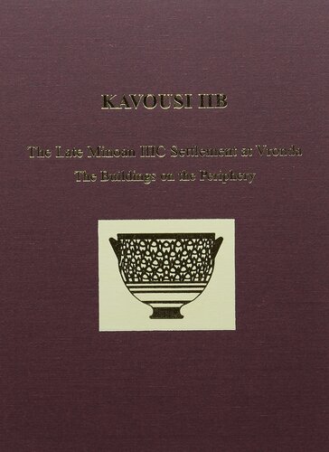 Kavousi Iib The Late Minoan Iiic Settlement At Vronda The Buildings On The Periphery Prehistory Monographs Illustrated Leslie Preston Day