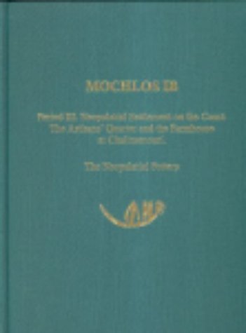Mochlos Ib Period Iii Neopalatial Settlement On The Coast The Artisans Quarter And The Farmhouse At Chalinomouri The Neopalatial Pottery Prehistory Monographs Illustrated Kellee A Barnard