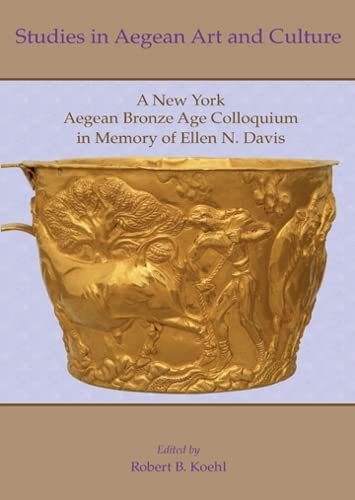Studies In Aegean Art And Culture A New York Aegean Bronze Age Colloquium In Memory Of Ellen N Davis Illustrated Robert B Koehl Editor