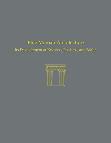 Elite Minoan Architecture Its Development At Knossos Phaistos And Malia Joseph W Shaw