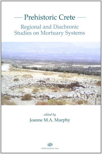 Prehistoric Crete Regional And Diachronic Studies On Mortuary Systems Illustrated Joanne M Murphy Editor