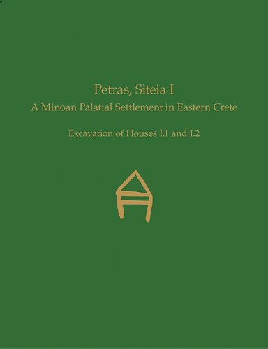 Petras Siteia I A Minoan Palatial Settlement In Eastern Creteexcavation Of Houses I1 And I2 Prehistory Monographs Metaxia Tsipopoulou
