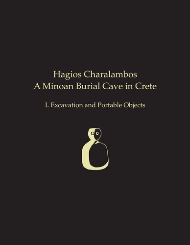 Hagios Charalambos A Minoan Burial Cave In Crete I Excavation And Portable Objects Prehistory Monographs Illustrated Philip P Betancourt