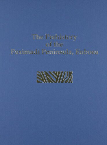 The Prehistory Of The Paximadi Peninsula Prehistory Monographs Illustrated Tracey Cullen