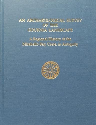 Archaeological Survey Of The Gournia Landscape A Regional History Of The Mirabello Bay Crete In Antiquity Prehistory Monographs Illustrated L Vance Watrous
