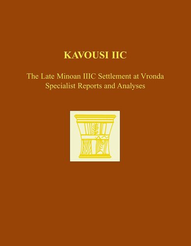 Kavousi Iic The Late Minoan Iiic Settlement At Vronda Specialist Reports And Analyses Prehistory Monographs Leslie Preston Day