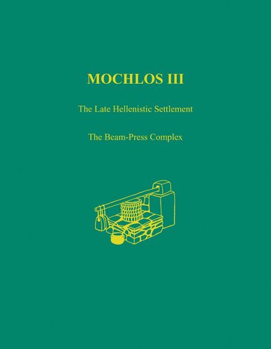 Mochlos Iii The Late Hellenistic Settlement The Beampress Complex Prehistory Monographs Natalia Vogeikoffbrogan