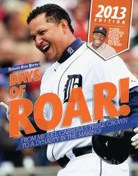 Days Of Roar From Miguel Cabreras Triple Crown To A Dynasty In The Making 2013th Edition Detroit Free Press