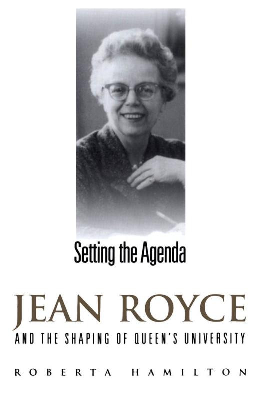 Setting The Agenda Jean Royce And The Shaping Of Queens University 1st Edition Roberta Hamilton