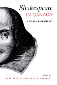 Shakespeare In Canada A World Elsewhere 1st Edition Diana Brydon Irena Makaryk