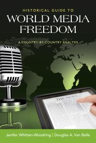 Historical Guide To World Media Freedom A Countrybycountry Analysis 1st Edition Jenifer Whittenwoodring Douglas A Van Belle