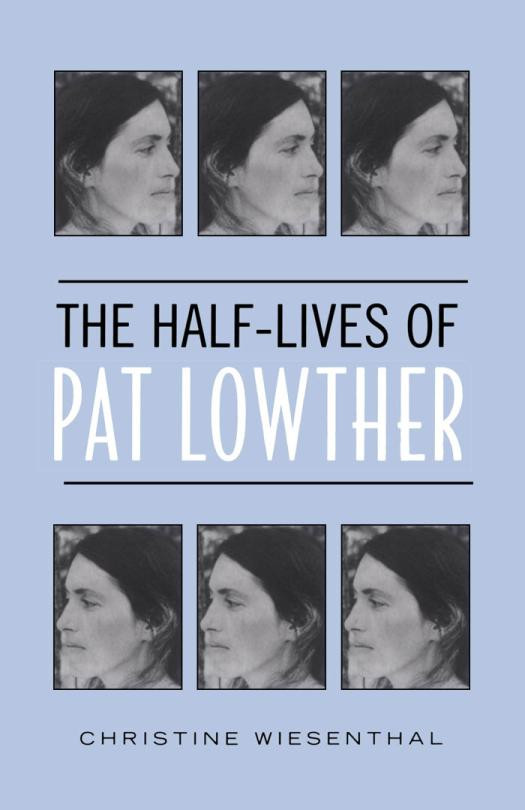 The Halflives Of Pat Lowther 1st Edition Christine Wiesenthal