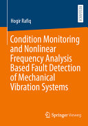 Condition Monitoring And Nonlinear Frequency Analysis Based Fault Detection Of Mechanical Vibration Systems Hogir Rafiq