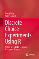 Discrete Choice Experiments Using R A Howto Guide For Social And Managerial Sciences Shang Liang