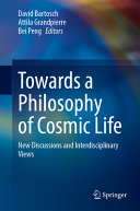 Towards A Philosophy Of Cosmic Life New Discussions And Interdisciplinary Views David Bartosch