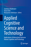 Applied Cognitive Science And Technology Implications Of Interactions Between Human Cognition And Technology Sumitava Mukherjee