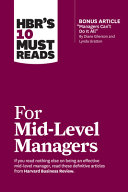 Hbrs 10 Must Reads For Midlevel Managers With Bonus Article Managers Cant Do It All By Diane Gherson And Lynda Gratton Harvard Business Review
