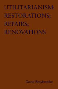 Utilitarianism Restorations Repairs Renovations 1st Edition David Braybrooke