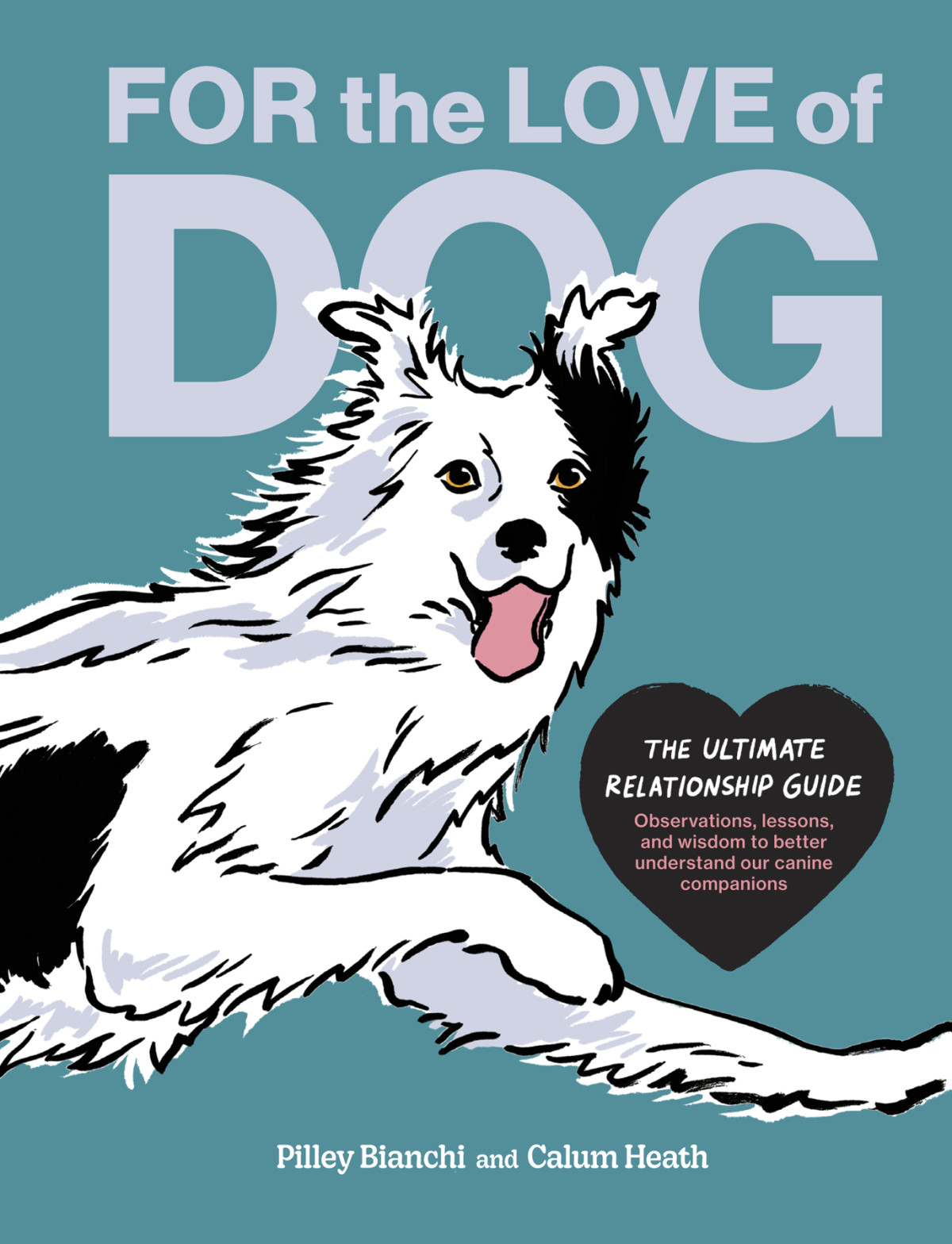 For The Love Of Dog The Ultimate Relationship Guide Pilley Bianchi