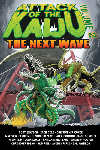 Attack Of The Kaiju Volume 2 The Next Wave Nigro Christofer Dennion Matthew Dreyling Dustin Peel Skip Lemay John Cole Zach Gilmour Kane Reibe Neil Valdron Dg Perez Andres