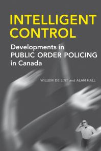 Intelligent Control Developments In Public Order Policing In Canada 1st Edition Willem De Lint Alan Hall
